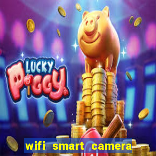 wifi smart camera easy to achieve real time remote viewing