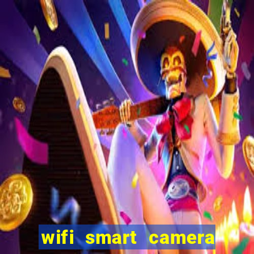 wifi smart camera easy to achieve real time remote viewing