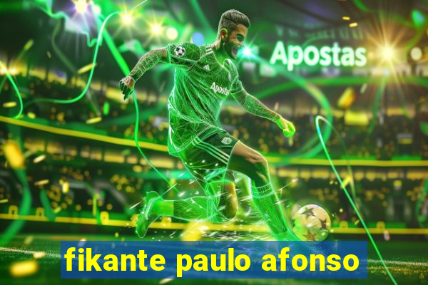 fikante paulo afonso