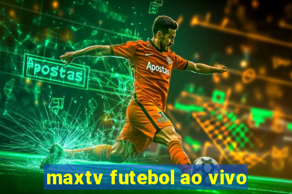 maxtv futebol ao vivo