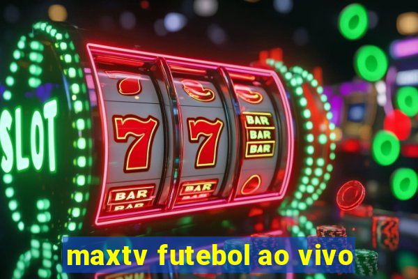 maxtv futebol ao vivo