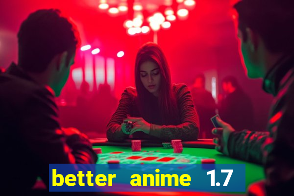 better anime 1.7 apk download