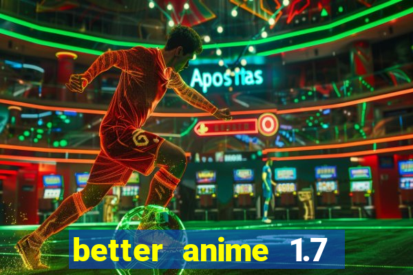 better anime 1.7 apk download