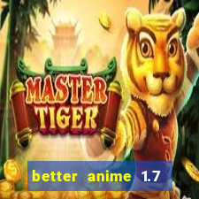 better anime 1.7 apk download