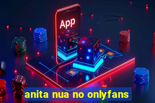 anita nua no onlyfans