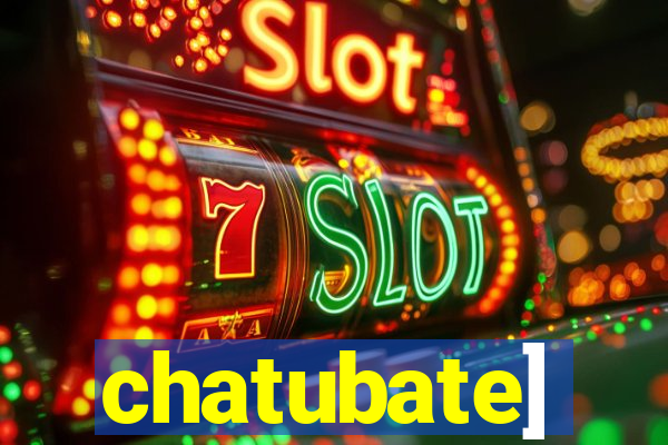 chatubate]