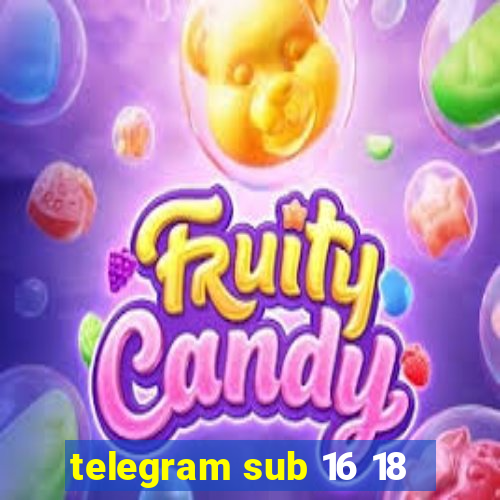 telegram sub 16 18