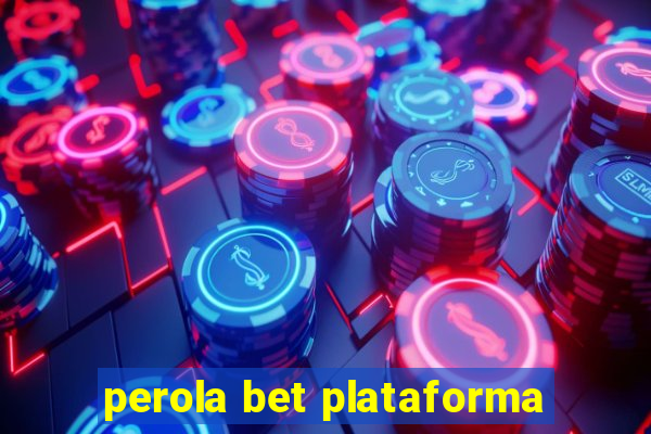 perola bet plataforma