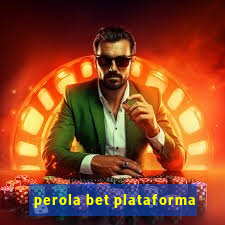 perola bet plataforma