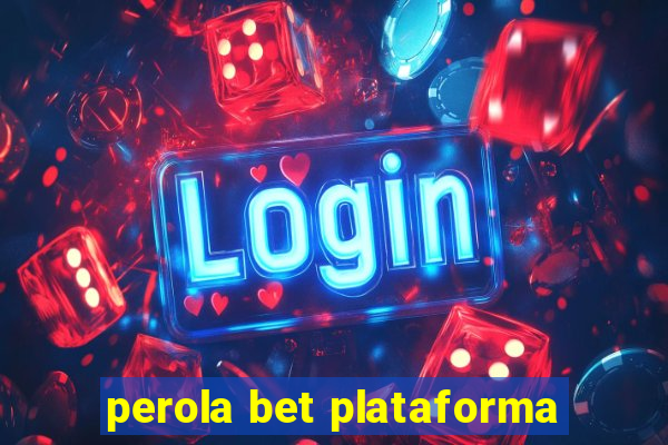 perola bet plataforma