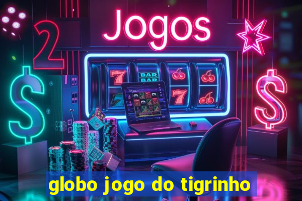 globo jogo do tigrinho