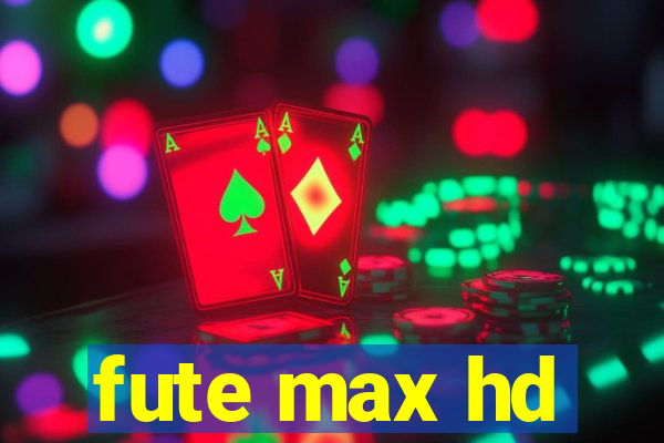 fute max hd