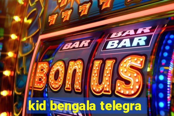 kid bengala telegra