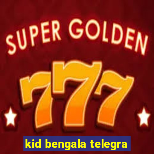 kid bengala telegra