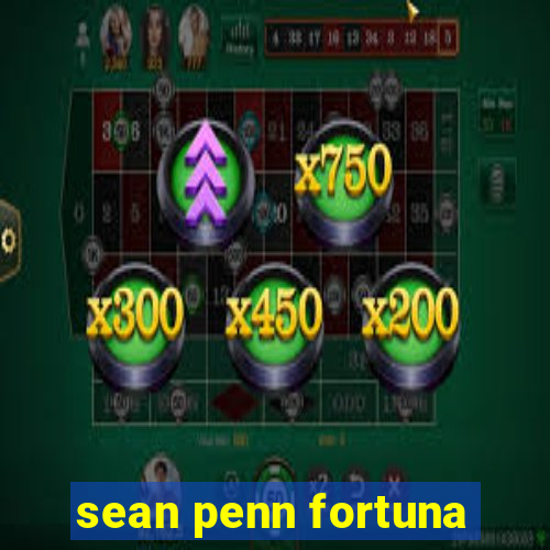 sean penn fortuna