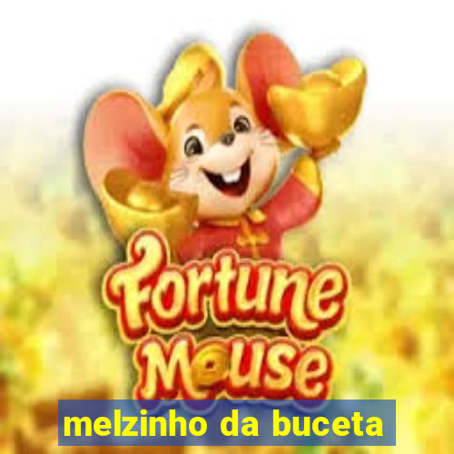 melzinho da buceta