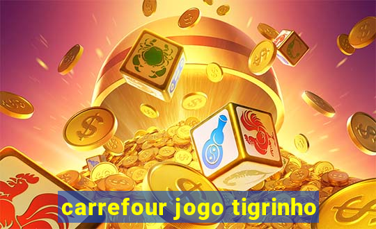 carrefour jogo tigrinho