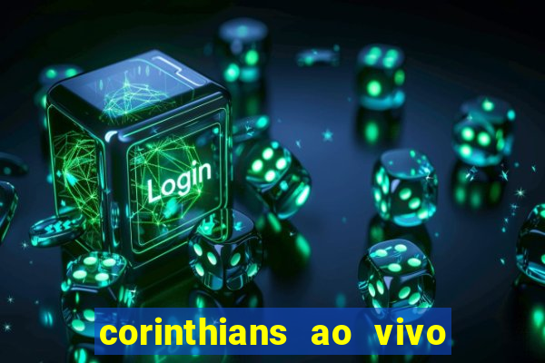 corinthians ao vivo multi multicanal