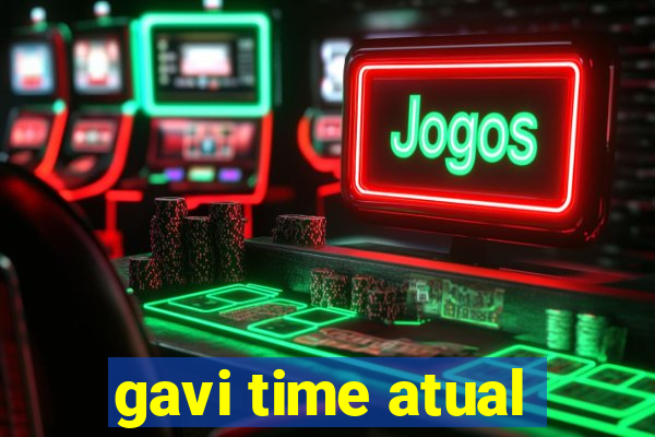 gavi time atual