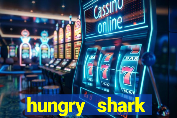 hungry shark evolution dinheiro infinito ios