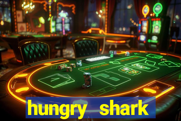 hungry shark evolution dinheiro infinito ios