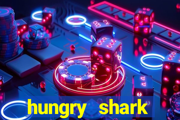 hungry shark evolution dinheiro infinito ios