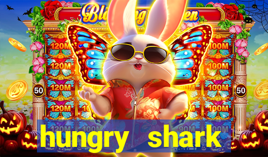 hungry shark evolution dinheiro infinito ios