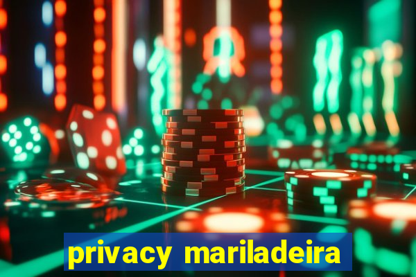 privacy mariladeira