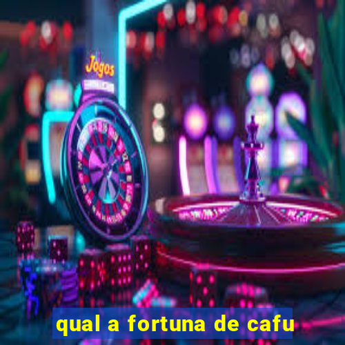 qual a fortuna de cafu