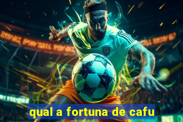 qual a fortuna de cafu