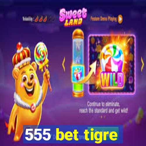 555 bet tigre