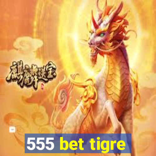 555 bet tigre