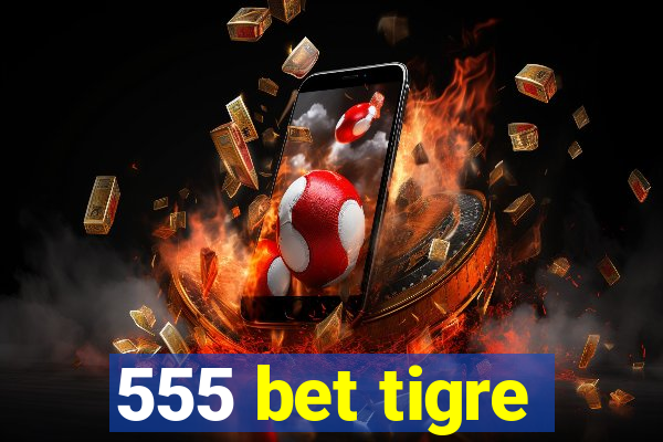 555 bet tigre