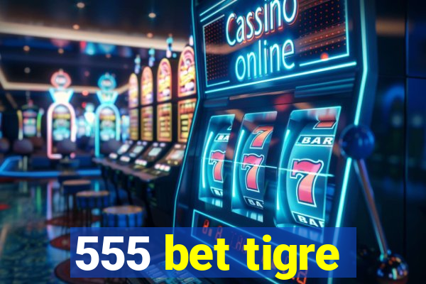 555 bet tigre