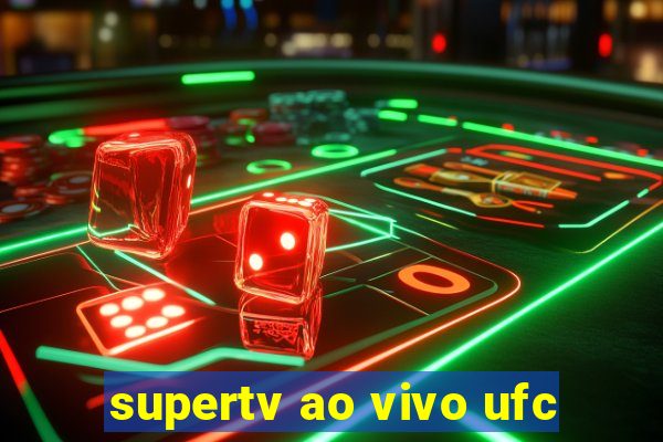 supertv ao vivo ufc