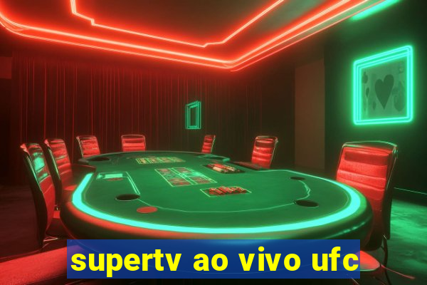 supertv ao vivo ufc