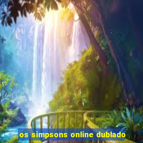 os simpsons online dublado