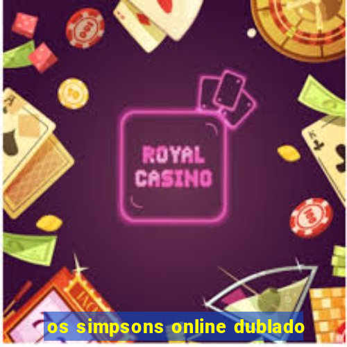 os simpsons online dublado