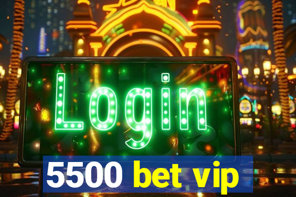 5500 bet vip