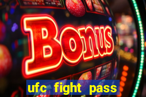 ufc fight pass onde assistir