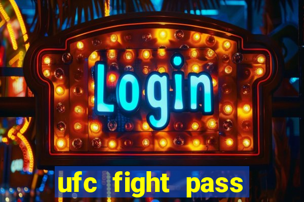 ufc fight pass onde assistir