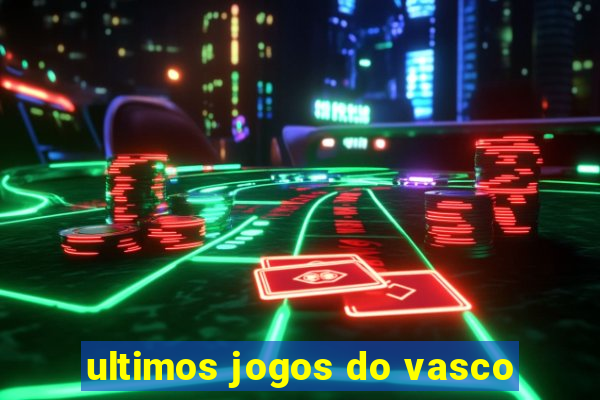 ultimos jogos do vasco