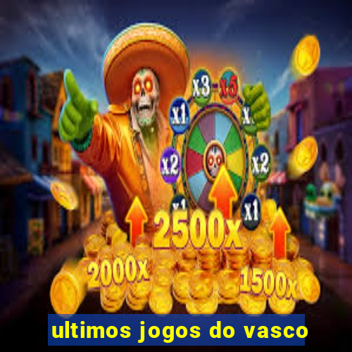 ultimos jogos do vasco