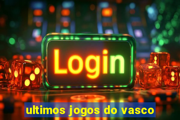 ultimos jogos do vasco