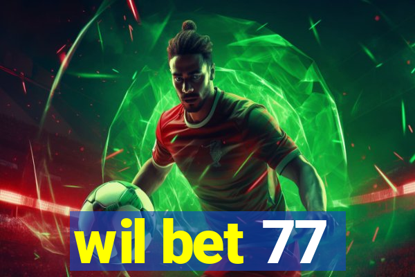 wil bet 77