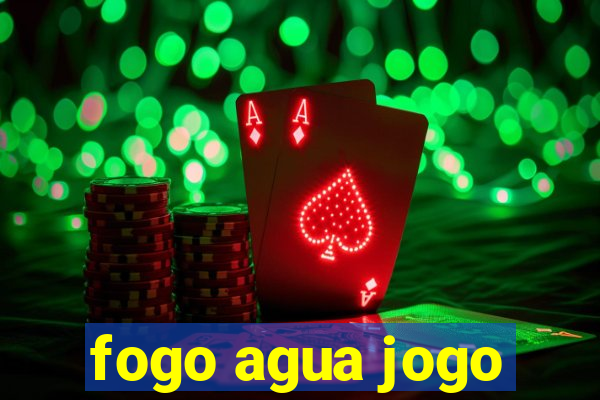 fogo agua jogo