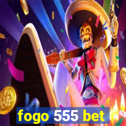 fogo 555 bet