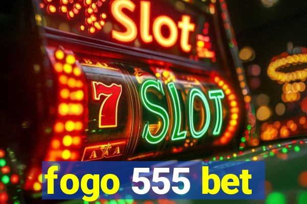 fogo 555 bet