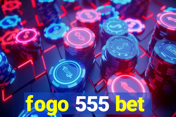 fogo 555 bet