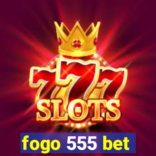 fogo 555 bet